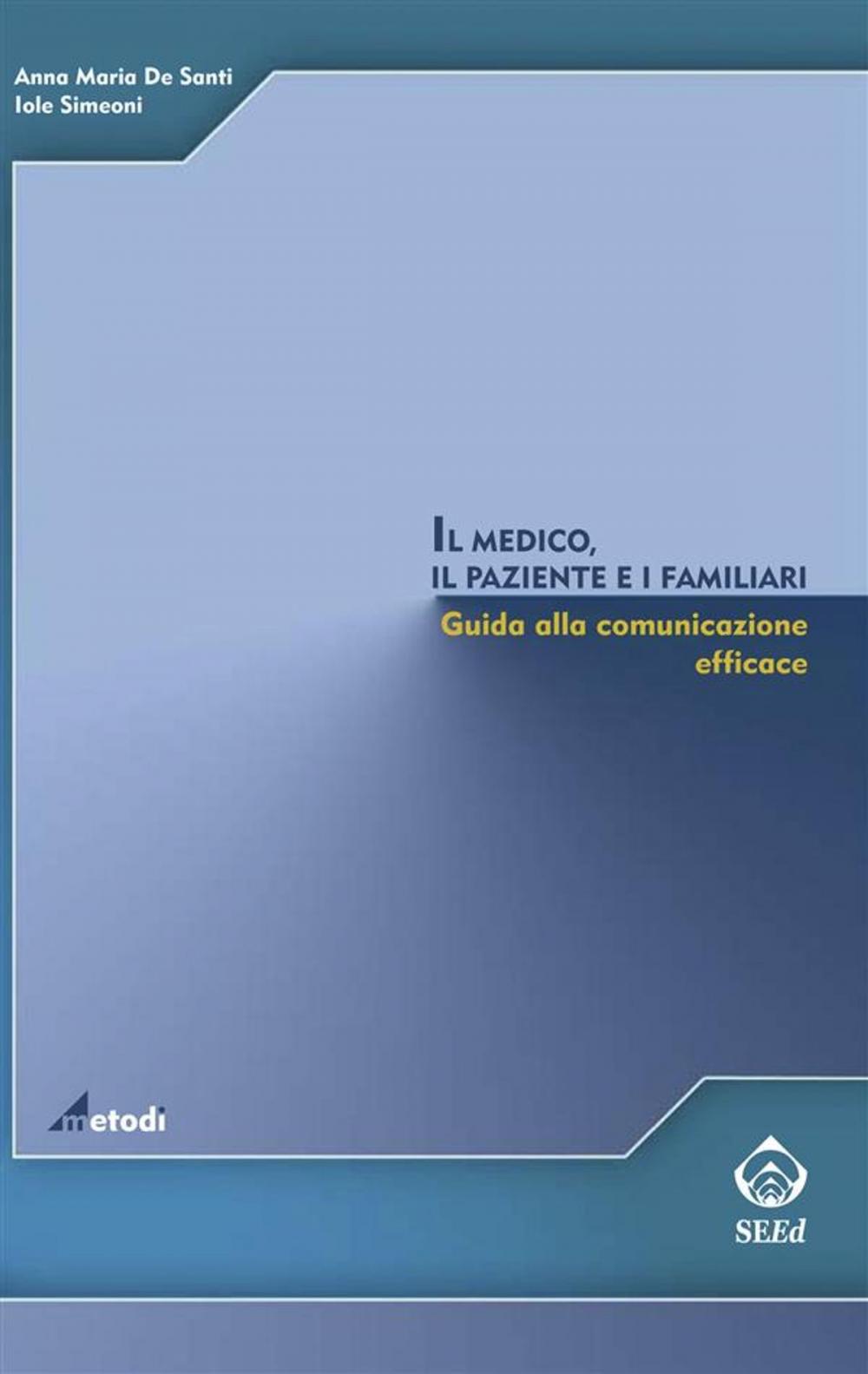 Big bigCover of Il medico, il paziente e i familiari. Guida alla comunicazione efficace