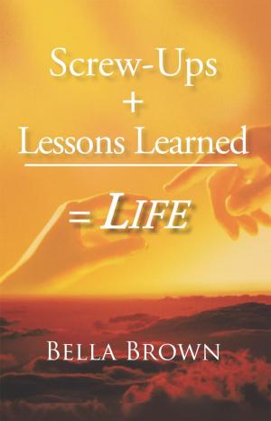 Cover of the book Screw-Ups + Lessons Learned = Life by Nicole A. Walker