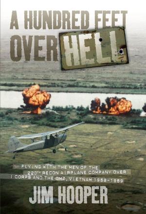 Cover of the book A Hundred Feet Over Hell: Flying With the Men of the 220th Recon Airplane Company Over I Corps and the DMZ, Vietnam 1968-1969 by Richard H. Graham, Jay K. Miller