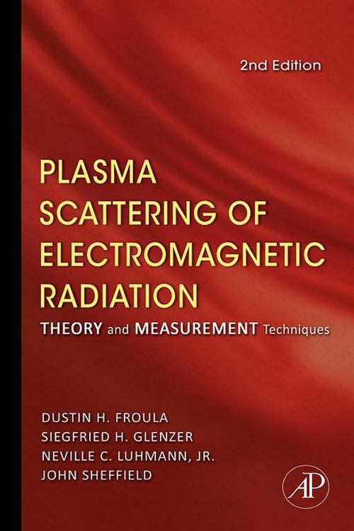 Cover of the book Plasma Scattering of Electromagnetic Radiation by John Sheffield, Dustin Froula, Siegfried H. Glenzer, Neville C. Luhmann, Jr., Elsevier Science