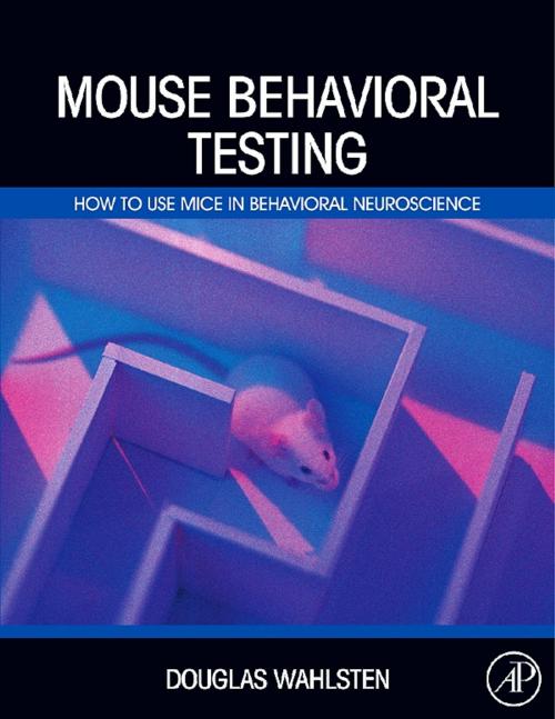 Cover of the book Mouse Behavioral Testing by Douglas Wahlsten, Elsevier Science