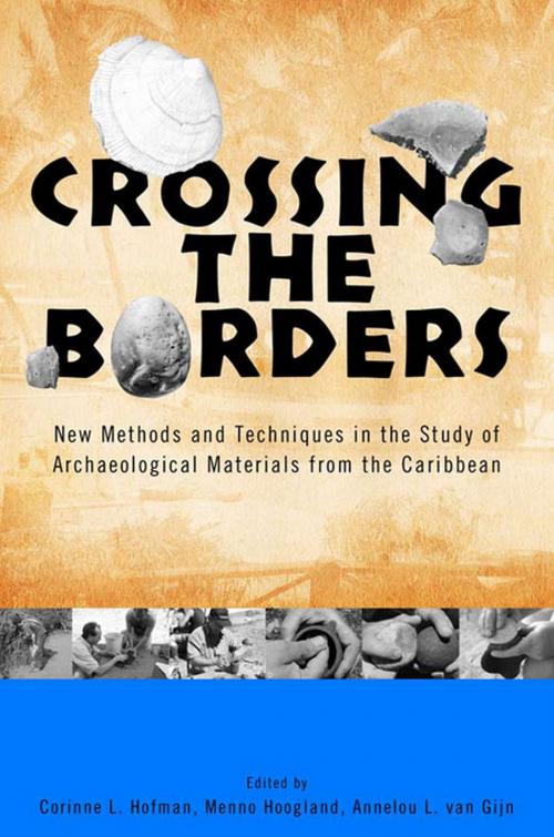 Cover of the book Crossing the Borders by Hylke de Jong, William F. Keegan, Gareth R. Davies, Harold J. Kelly, Lee A. Newsom, Roberto Valcarcel Rojas, Christy de Mille, Benoit Berard, Mathijs A. Booden, Iris Briels, Jago Cooper, Fernando Luna Calderon, Alfredo Coppa, Andrea Cucina, Roberto Rodriguez Suarez, Jaime R Pagan-Jimenez, Charlene Dixon Hutcheson, A. J. Daan Isendoorn, Loe Jacobs, Sebastiaan Knippenberg, Yvonne Lammers-Keijsers, Michaela Lucci, Marcos Martinon-Torres, Channah Nieuwenhuis, Raphael Panhuysen, Glenis Tavarez Maria, Michael Turney, Rita Vargiu, Tamara L Varney, Johannes Zijlstra, José R. Oliver, University of Alabama Press