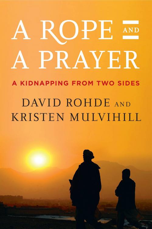 Cover of the book A Rope and a Prayer by David Rohde, Kristen Mulvihill, Penguin Publishing Group