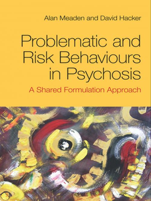 Cover of the book Problematic and Risk Behaviours in Psychosis by Alan Meaden, David Hacker, Taylor and Francis