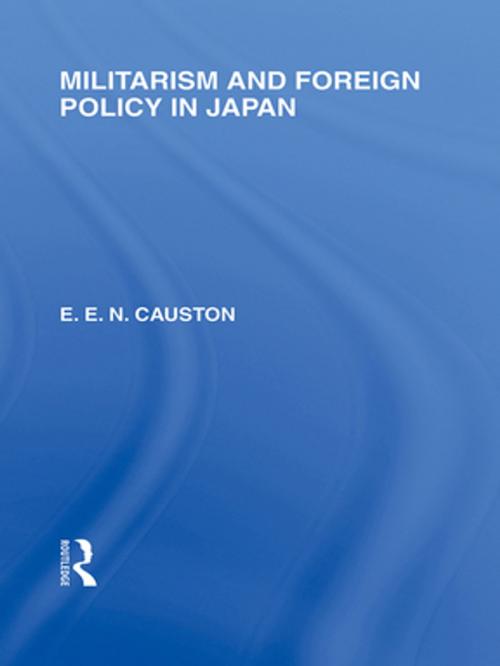 Cover of the book Militarism and Foreign Policy in Japan by E E N Causton, Taylor and Francis