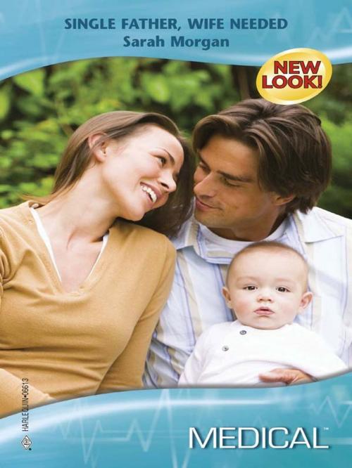 Cover of the book Single Father, Wife Needed by Sarah Morgan, Harlequin