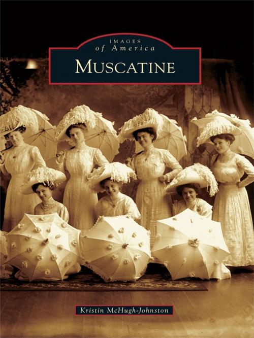Cover of the book Muscatine by Kristin McHugh-Johnston, Arcadia Publishing Inc.