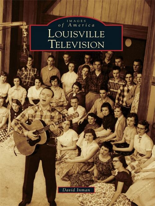 Cover of the book Louisville Television by David Inman, Arcadia Publishing Inc.