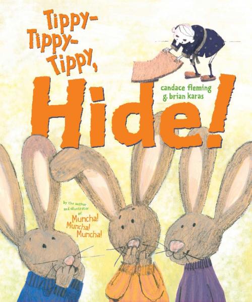 Cover of the book Tippy-Tippy-Tippy, Hide! by Candace Fleming, Atheneum Books for Young Readers