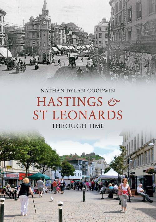 Cover of the book Hastings & St Leonards Through Time by Nathan Dylan Goodwin, Amberley Publishing