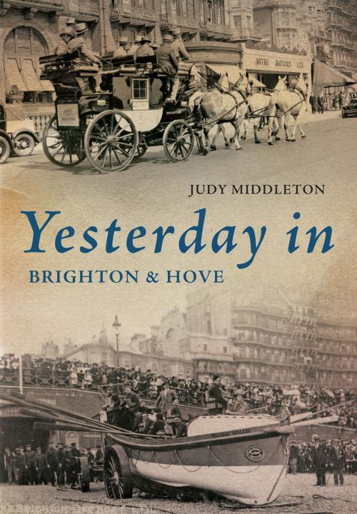 Cover of the book Yesterday in Brighton & Hove by Judy Middleton, Amberley Publishing