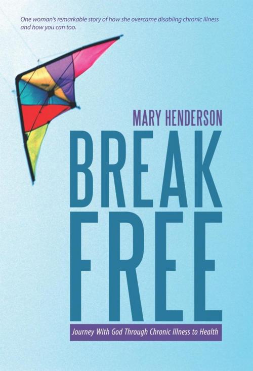 Cover of the book Break Free by Mary Henderson, WestBow Press