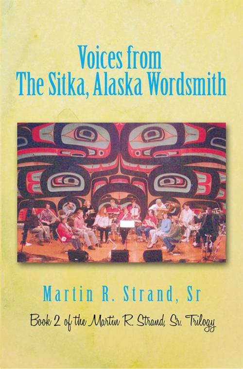 Cover of the book Voices from the Sitka, Alaska Wordsmith by Martin R. Strand, iUniverse