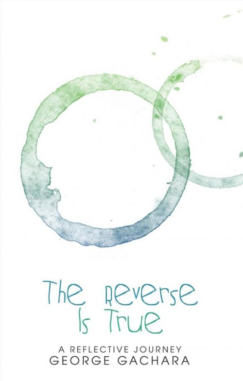 Cover of the book The Reverse Is True by George Gachara, AuthorHouse UK