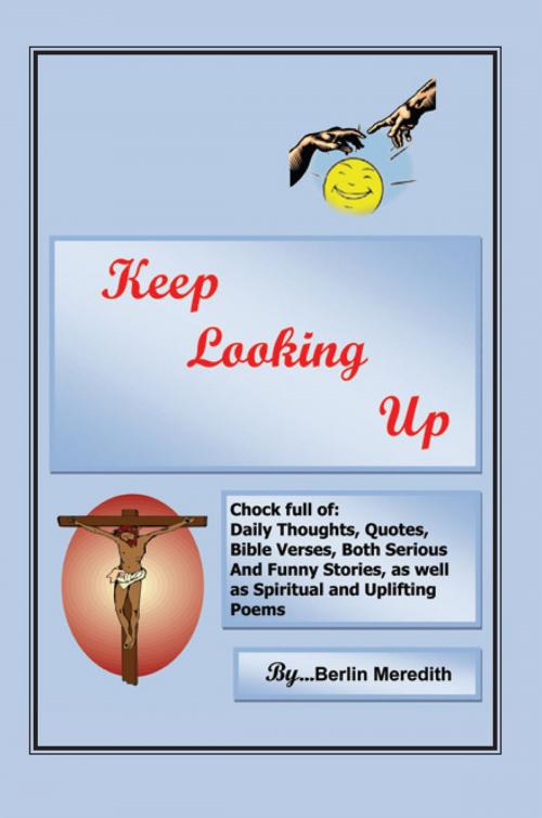 Cover of the book Keep Looking Up by Berlin R. Meredith, Xlibris US