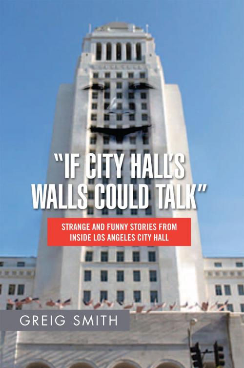 Cover of the book “If City Hall’S Walls Could Talk” by Greig Smith, Xlibris US