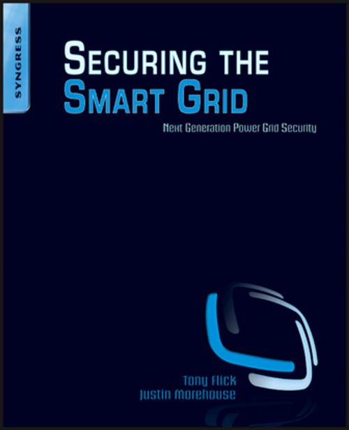 Cover of the book Securing the Smart Grid by Tony Flick, Justin Morehouse, Elsevier Science