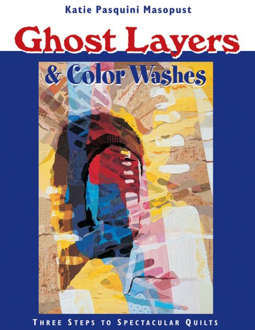 Cover of the book Ghost Layers & Color Washes by Katie Pasquini Masopust, C&T Publishing