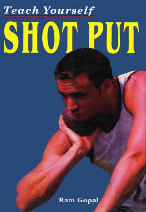 Cover of the book Teach Yourself Shot Put by Ram Gopal, Sports Publisher