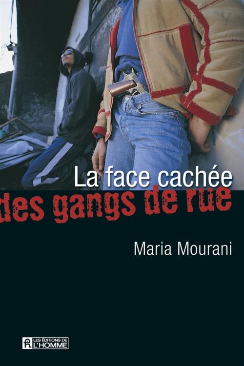 Cover of the book La face cachée des gangs de rues by Maria Mourani, Les Éditions de l’Homme