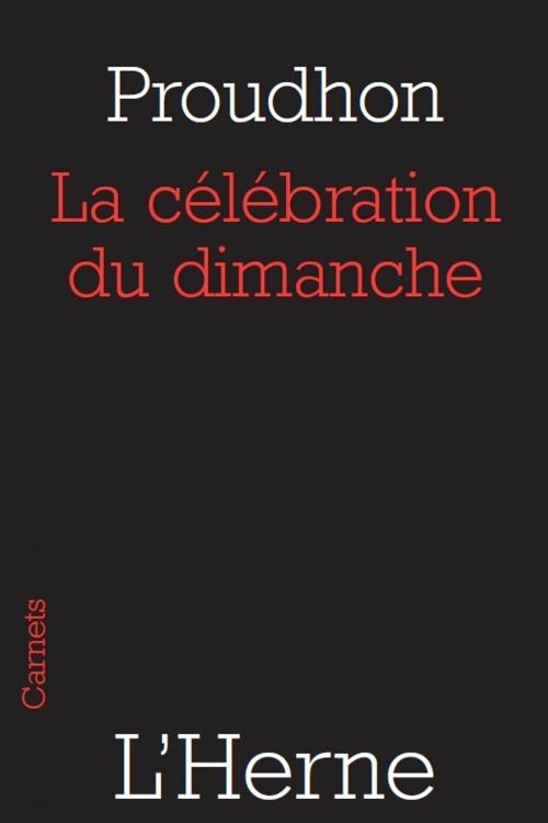 Cover of the book La célébration du dimanche by Pierre-Joseph Proudhon, Editions de  L'Herne