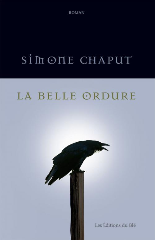 Cover of the book La belle ordure by Simone Chaput, Éditions du Blé