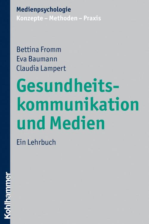 Cover of the book Gesundheitskommunikation und Medien by Bettina Fromm, Eva Baumann, Claudia Lampert, Dagmar Unz, Nicole Krämer, Monika Suckfüll, Stephan Schwan, Kohlhammer Verlag