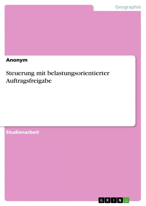 Cover of the book Steuerung mit belastungsorientierter Auftragsfreigabe by Anonym, GRIN Verlag