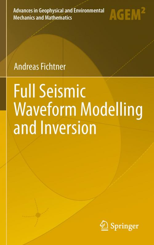 Cover of the book Full Seismic Waveform Modelling and Inversion by Andreas Fichtner, Springer Berlin Heidelberg