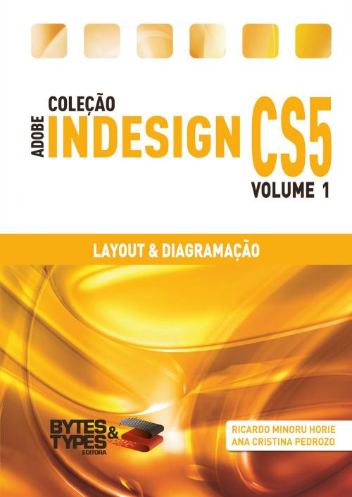 Cover of the book Coleção Adobe InDesign CS5 - Layout & Diagramação by Ricardo Minoru Horie, Ana Cristina Pedrozo Oliveira, Editora Bytes & Types