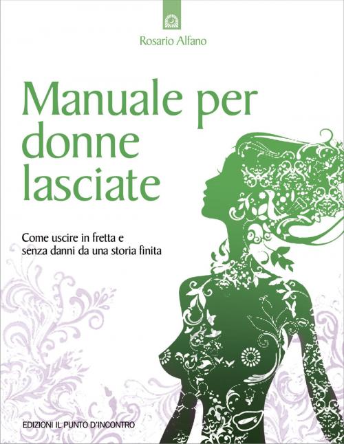 Cover of the book Manuale per donne lasciate by Rosario Alfano, Edizioni il Punto d'Incontro