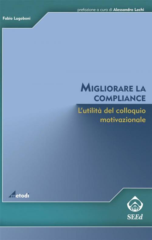 Cover of the book Migliorare la compliance. L'utilità del colloquio motivazionale by Fabio Lugoboni, SEEd Edizioni Scientifiche