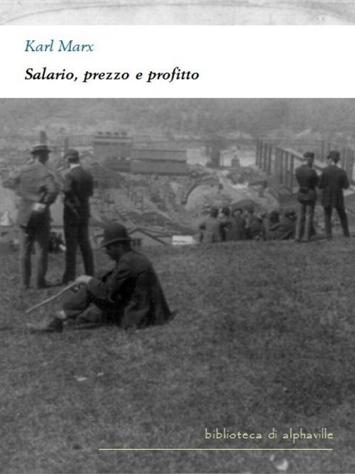 Cover of the book Salario, prezzo e profitto by Karl Marx, Alphaville Edizioni Digitali