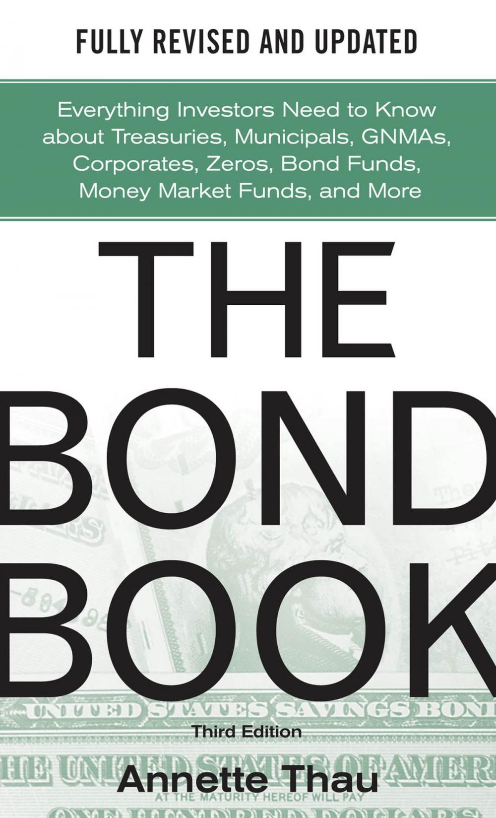 Big bigCover of The Bond Book, Third Edition: Everything Investors Need to Know About Treasuries, Municipals, GNMAs, Corporates, Zeros, Bond Funds, Money Market Funds, and More