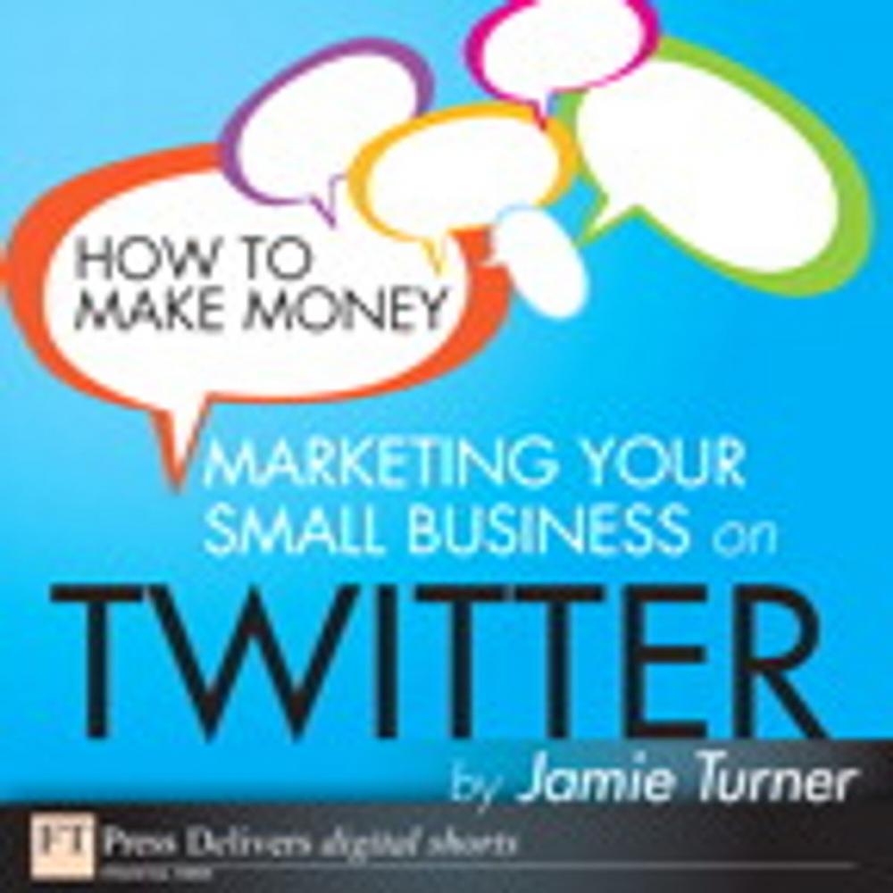 Big bigCover of How to Make Money Marketing Your Small Business on Twitter