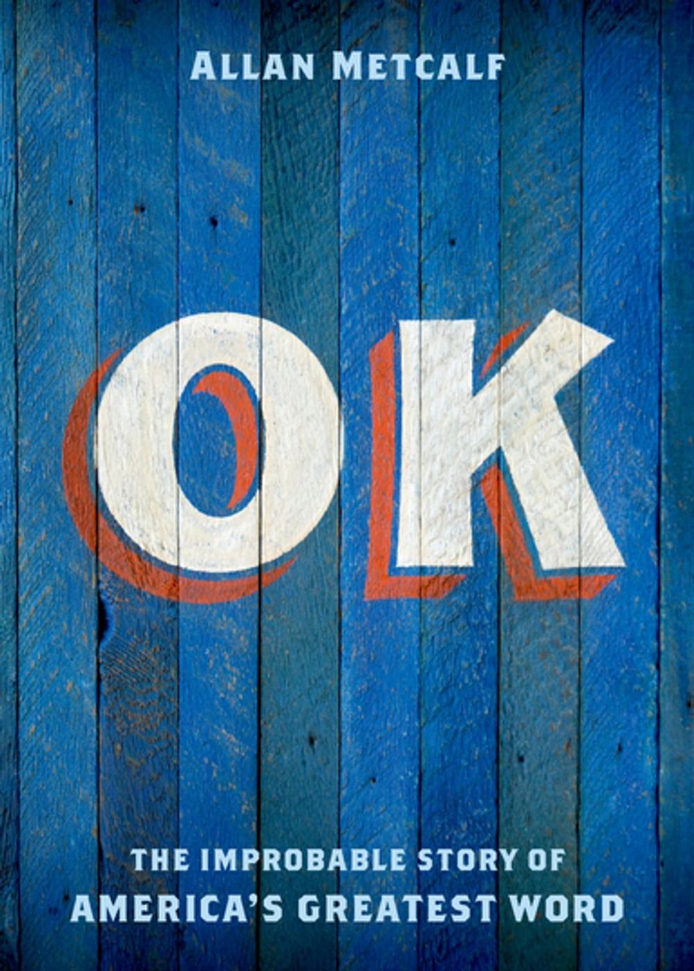 Big bigCover of OK:The Improbable Story of America's Greatest Word