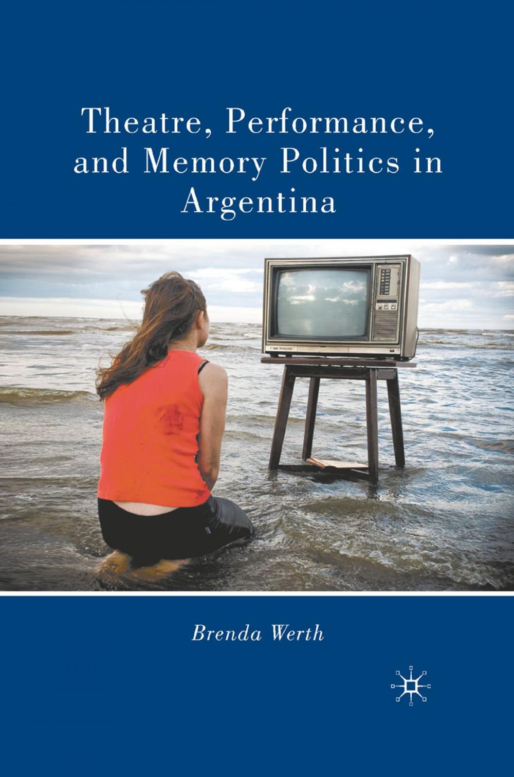 Big bigCover of Theatre, Performance, and Memory Politics in Argentina