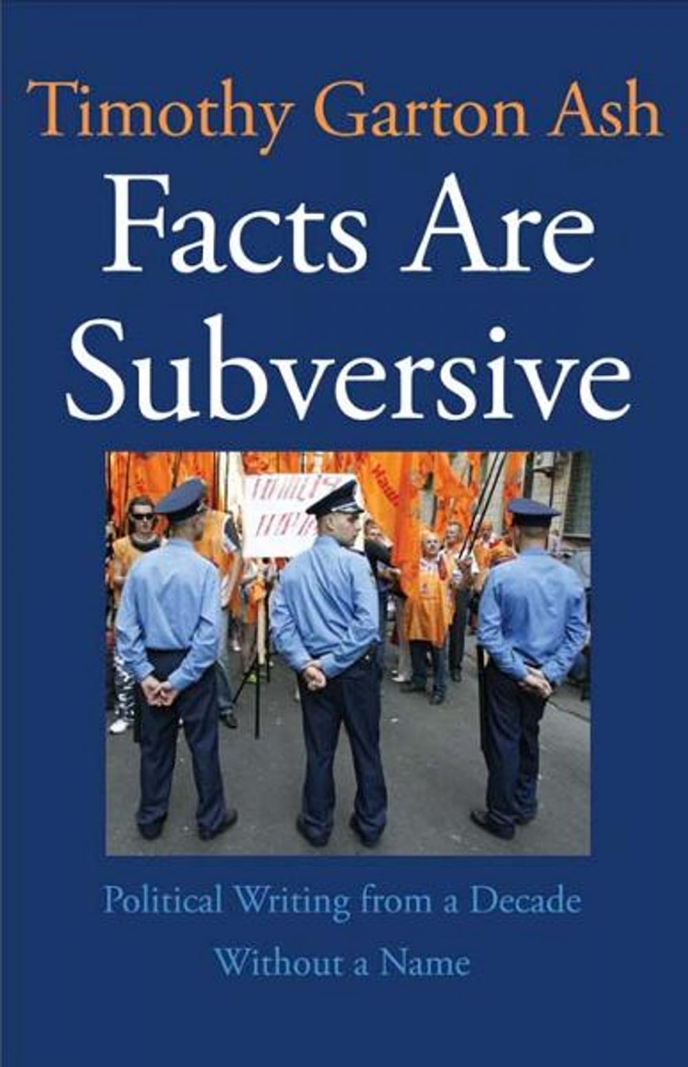 Big bigCover of Facts Are Subversive: Political Writing from a Decade Without a Name