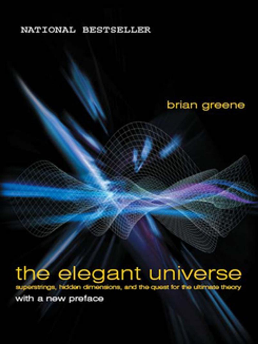 Big bigCover of The Elegant Universe: Superstrings, Hidden Dimensions, and the Quest for the Ultimate Theory