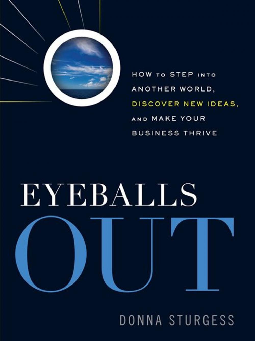 Big bigCover of Eyeballs Out: How To Step Into Another World, Discover New Ideas, And Make Your Business Thrive