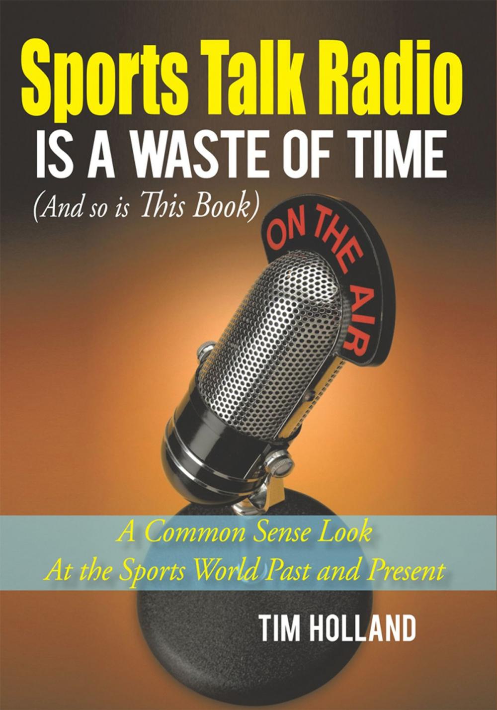 Big bigCover of Sports Talk Radio Is a Waste of Time (And so Is This Book)