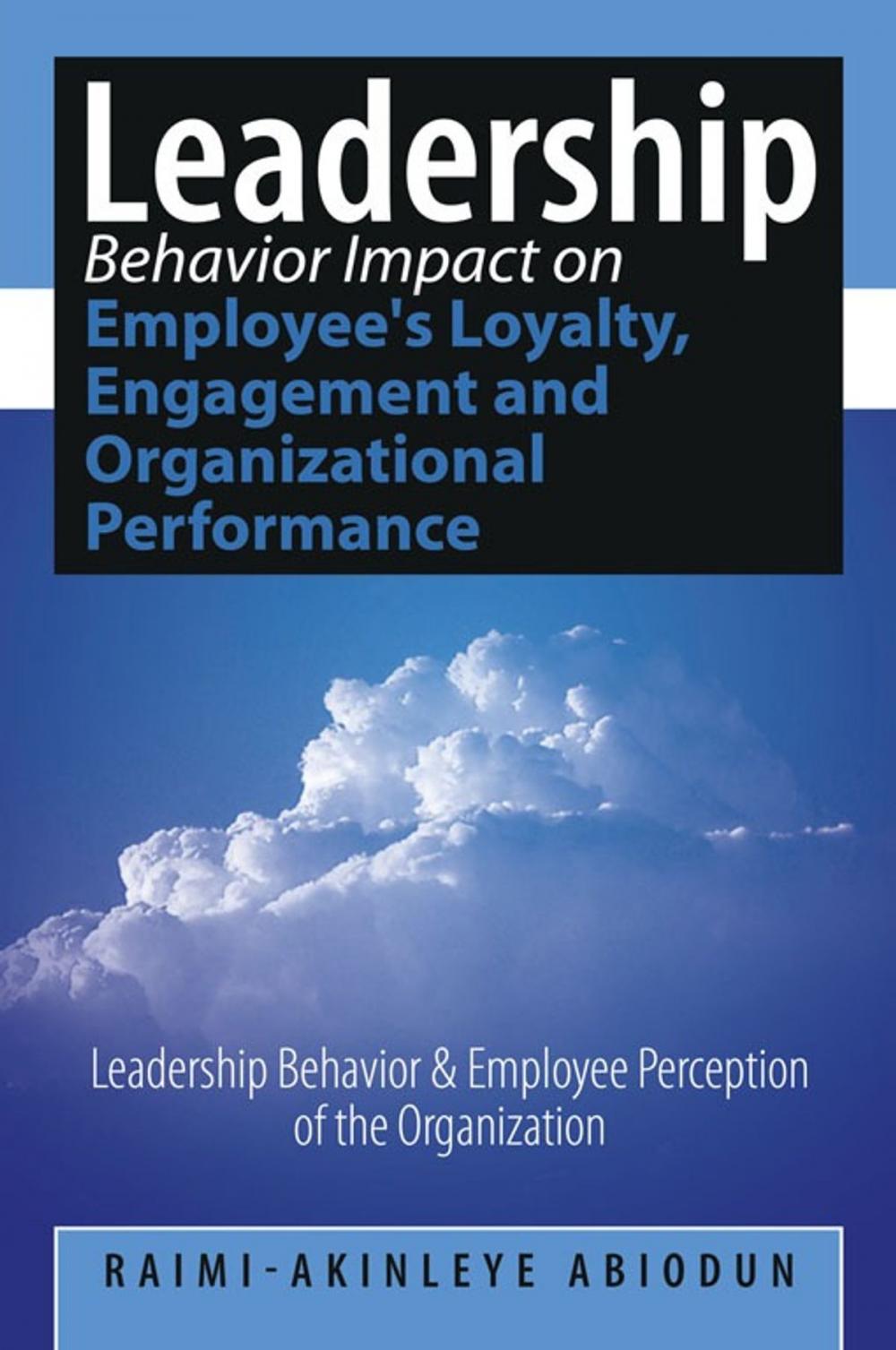 Big bigCover of Leadership Behavior Impact on Employee's Loyalty, Engagement and Organizational Performance