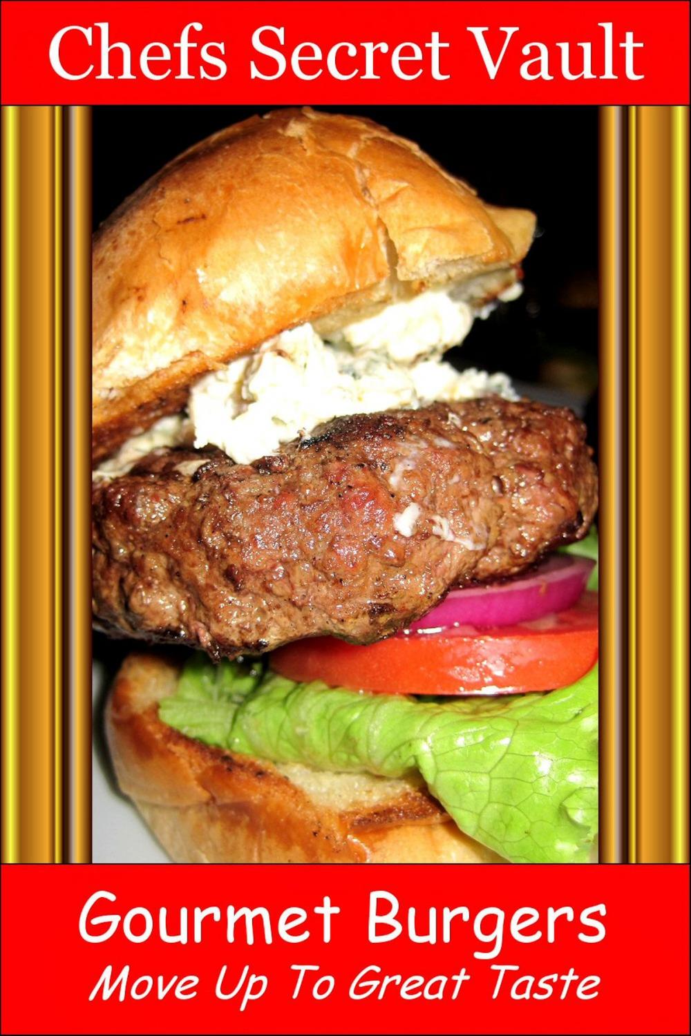 Big bigCover of Gourmet Burgers: Move Up To Great Taste