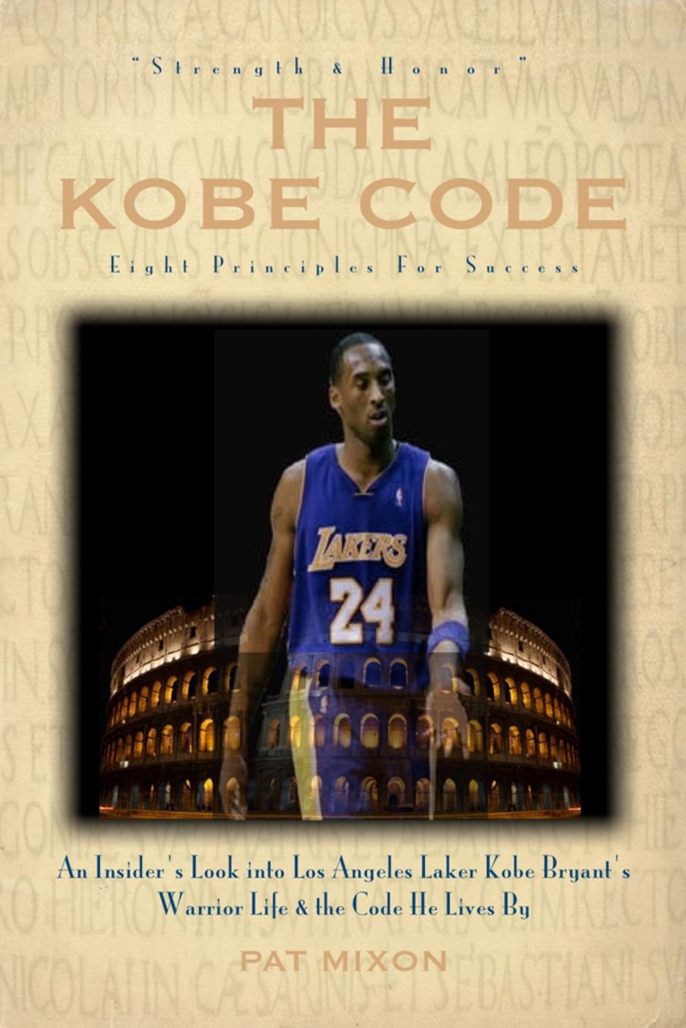 Big bigCover of The Kobe Code: Eight Principles For Success -- An Insider's Look into Los Angeles Laker Kobe Bryant's Warrior Life & the Code He Lives By