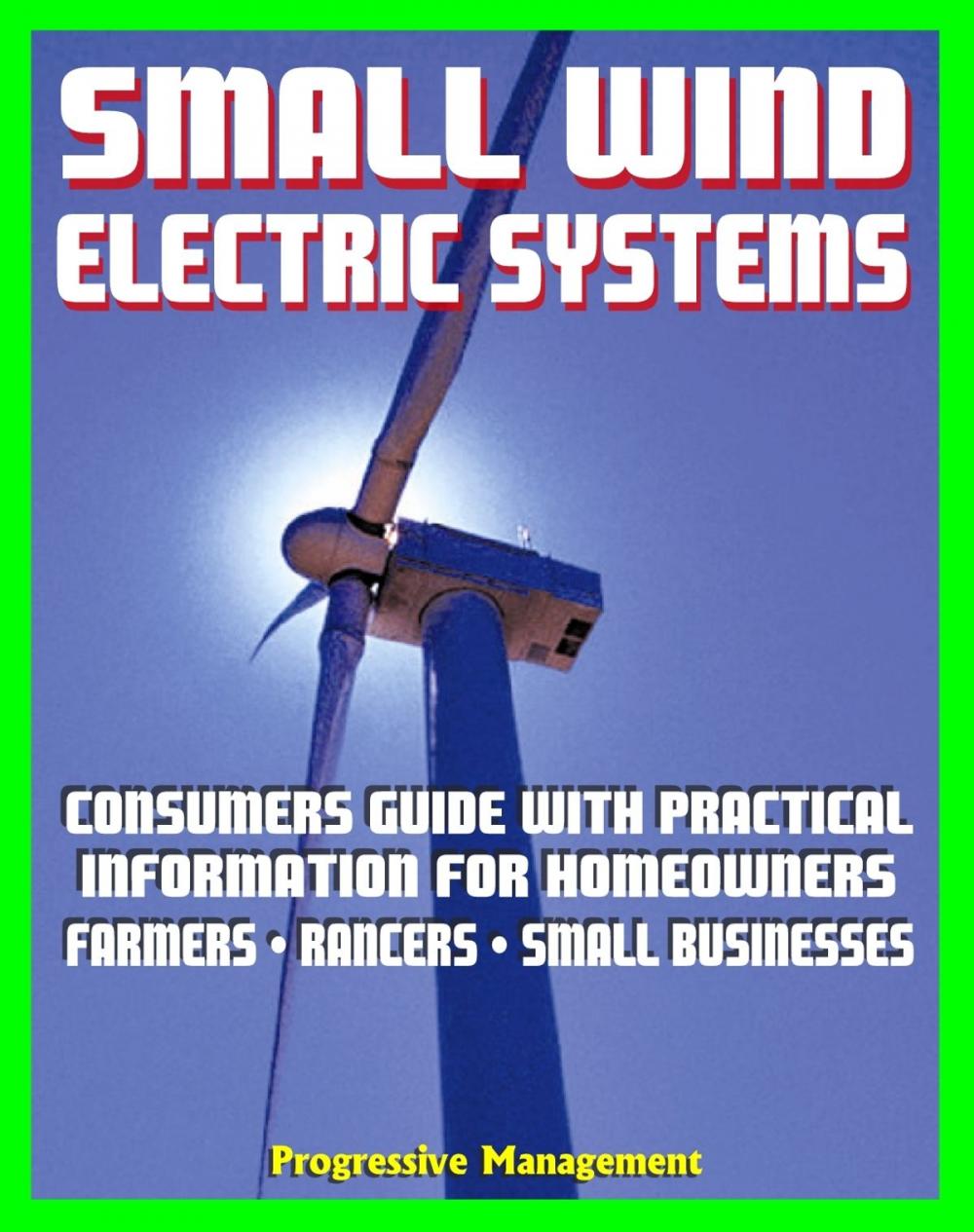 Big bigCover of Small Wind Electric Systems: Consumers Guide with Practical Information for Homeowners, Farmer, Ranchers, Small Businesses