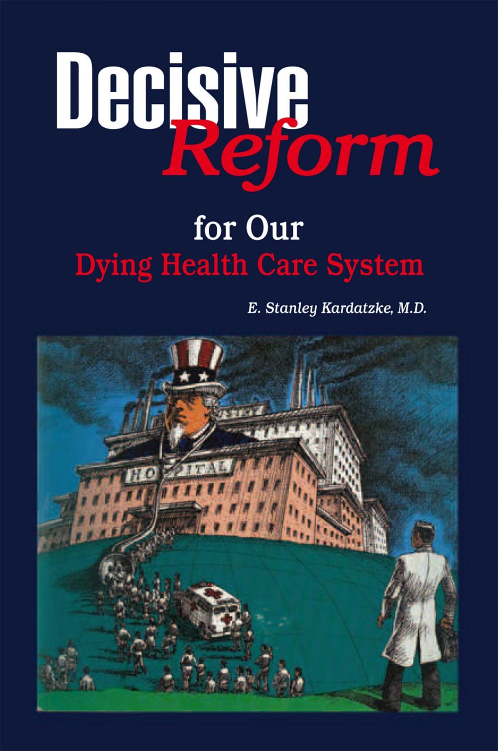 Big bigCover of Decisive Reform for Our Dying Health Care System