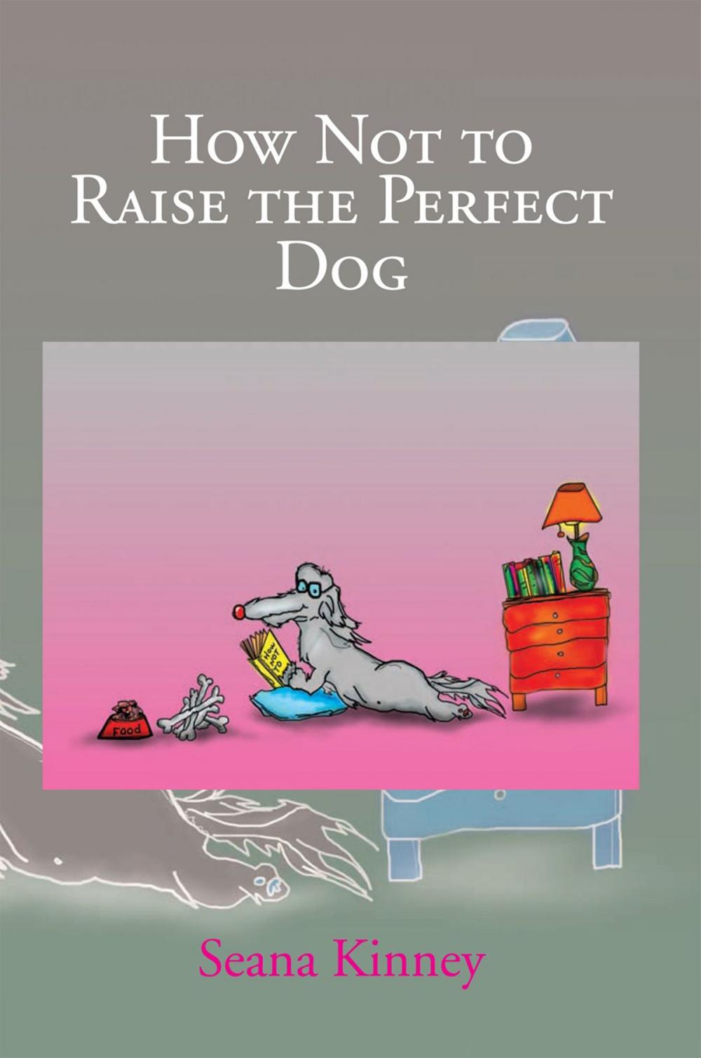 Big bigCover of How Not to Raise the Perfect Dog