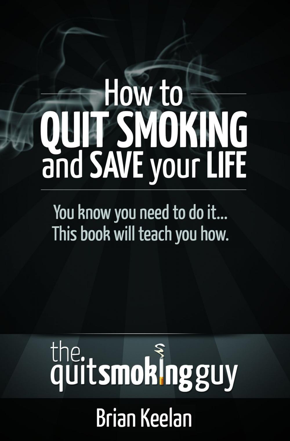 Big bigCover of How To Quit Smoking and Save Your Life