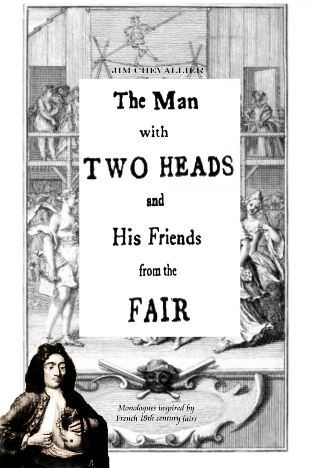 Big bigCover of The Man With Two Heads and His Friends From the Fair: Monologues inspired by French 18th century fairs