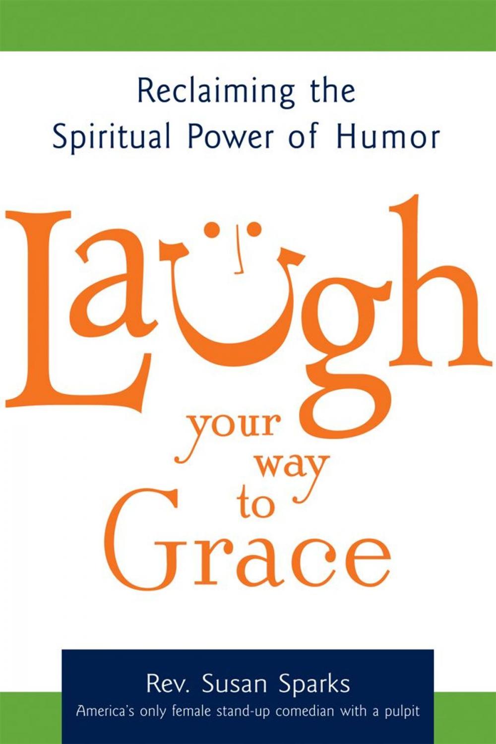 Big bigCover of Laugh Your Way to Grace: Reclaiming the Spiritual Power of Humor